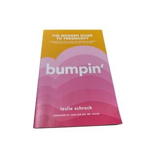 Bumpin' : The Modern Guide to Pregnancy: Navigating the Wild, Weird, and...